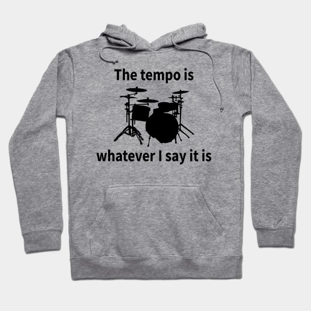 The Tempo Is Whatever I Say It Is Hoodie by HollyDuck